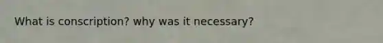 What is conscription? why was it necessary?