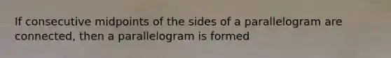 If consecutive midpoints of the sides of a parallelogram are connected, then a parallelogram is formed