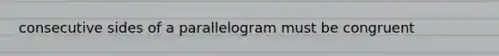 consecutive sides of a parallelogram must be congruent