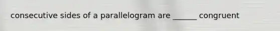 consecutive sides of a parallelogram are ______ congruent