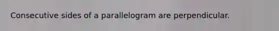 Consecutive sides of a parallelogram are perpendicular.