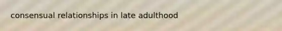 consensual relationships in late adulthood