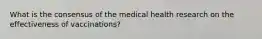 What is the consensus of the medical health research on the effectiveness of vaccinations?