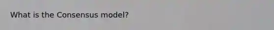 What is the Consensus model?