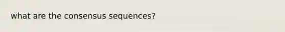 what are the consensus sequences?