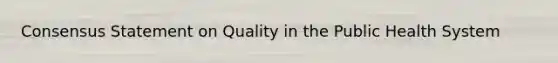 Consensus Statement on Quality in the Public Health System