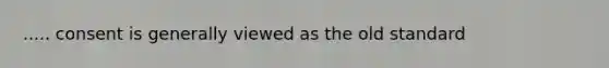 ..... consent is generally viewed as the old standard