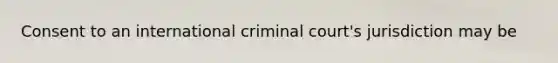 Consent to an international criminal court's jurisdiction may be