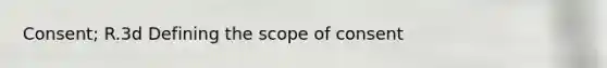 Consent; R.3d Defining the scope of consent