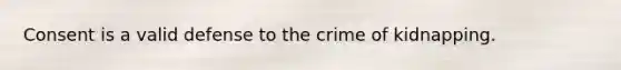 Consent is a valid defense to the crime of kidnapping.