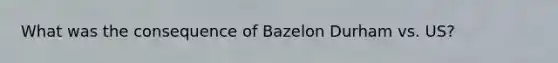 What was the consequence of Bazelon Durham vs. US?