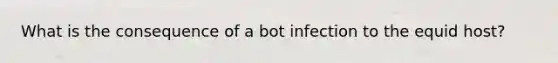 What is the consequence of a bot infection to the equid host?