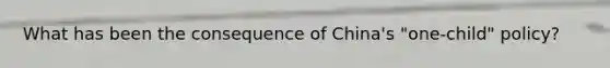 What has been the consequence of China's "one-child" policy?
