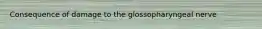 Consequence of damage to the glossopharyngeal nerve