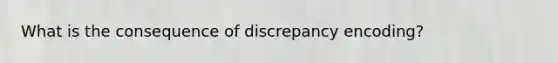 What is the consequence of discrepancy encoding?