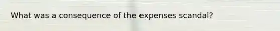 What was a consequence of the expenses scandal?