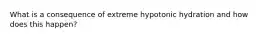 What is a consequence of extreme hypotonic hydration and how does this happen?