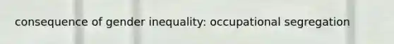 consequence of gender inequality: occupational segregation