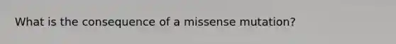 What is the consequence of a missense mutation?