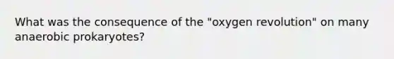 What was the consequence of the "oxygen revolution" on many anaerobic prokaryotes?