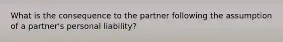 What is the consequence to the partner following the assumption of a partner's personal liability?