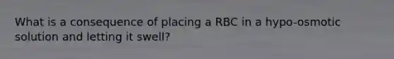 What is a consequence of placing a RBC in a hypo-osmotic solution and letting it swell?