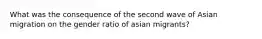 What was the consequence of the second wave of Asian migration on the gender ratio of asian migrants?