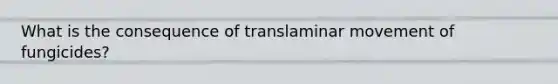 What is the consequence of translaminar movement of fungicides?
