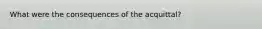 What were the consequences of the acquittal?
