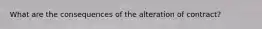 What are the consequences of the alteration of contract?