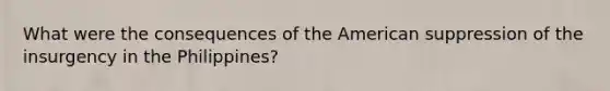 What were the consequences of the American suppression of the insurgency in the Philippines?
