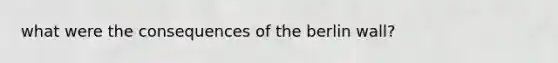 what were the consequences of the berlin wall?