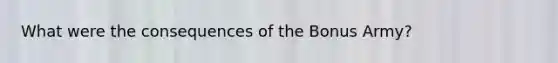 What were the consequences of the Bonus Army?