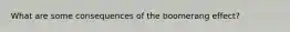 What are some consequences of the boomerang effect?