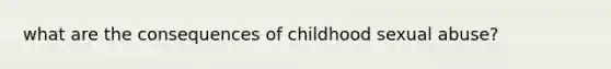 what are the consequences of childhood sexual abuse?