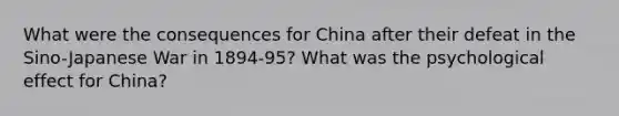 What were the consequences for China after their defeat in the Sino-Japanese War in 1894-95? What was the psychological effect for China?