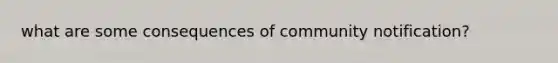 what are some consequences of community notification?