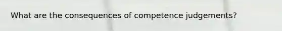 What are the consequences of competence judgements?