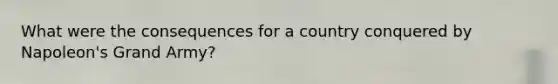 What were the consequences for a country conquered by Napoleon's Grand Army?