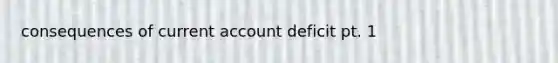 consequences of current account deficit pt. 1