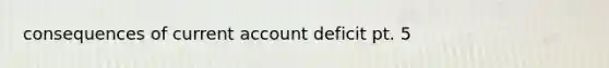 consequences of current account deficit pt. 5