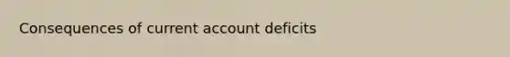 Consequences of current account deficits