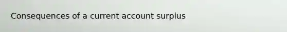 Consequences of a current account surplus