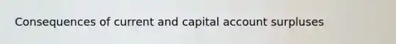 Consequences of current and capital account surpluses