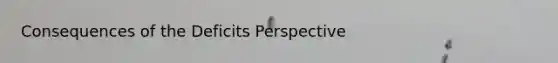 Consequences of the Deficits Perspective