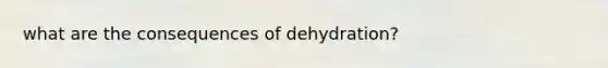 what are the consequences of dehydration?