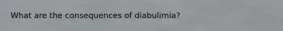 What are the consequences of diabulimia?