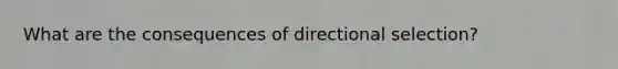 What are the consequences of directional selection?