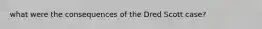 what were the consequences of the Dred Scott case?