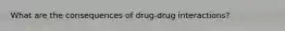 What are the consequences of drug-drug interactions?